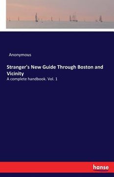 portada Stranger's New Guide Through Boston and Vicinity: A complete handbook. Vol. 1 (en Inglés)