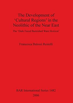 portada The Development of 'cultural Regions' in the Neolithic of the Near East: The 'dark Faced Burnished Ware Horizon' (Bar International Series) (en Inglés)
