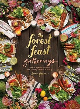 portada The Forest Feast Gatherings: Simple Vegetarian Menus For Hosting Friends & Family (en Inglés)
