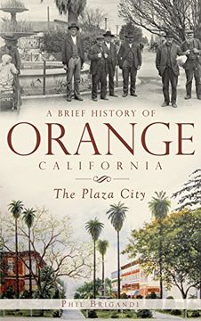 portada A Brief History of Orange, California: The Plaza City (en Inglés)