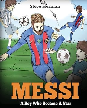 portada Messi: A boy who Became a Star. Inspiring Children Book About Lionel Messi - one of the Best Soccer Players in History. (Soccer Book for Kids) (en Inglés)