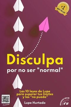 portada Disculpa por no ser normal: Las 10 leyes de Lupe para superar tus limites y los no puedo (in Spanish)