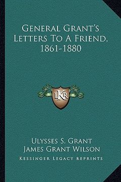 portada general grant's letters to a friend, 1861-1880 (in English)