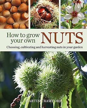portada How to Grow Your own Nuts: Choosing, Cultivating and Harvesting Nuts in Your Garden (en Inglés)