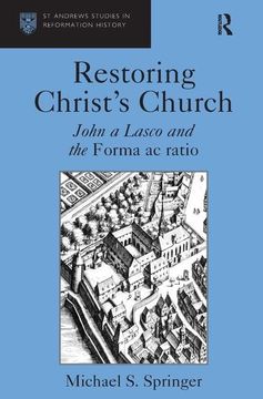 portada Restoring Christ's Church: John a Lasco and the Forma ac Ratio (st Andrews Studies in Reformation History) (in English)