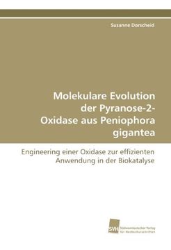 portada Molekulare Evolution der Pyranose-2- Oxidase aus Peniophora gigantea: Engineering einer Oxidase zur effizienten Anwendung in der Biokatalyse