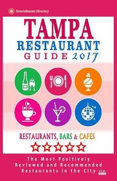 portada Tampa Restaurant Guide 2017: Best Rated Restaurants in Tampa, Florida - 500 Restaurants, Bars and Cafés Recommended for Visitors, 2017 (en Inglés)