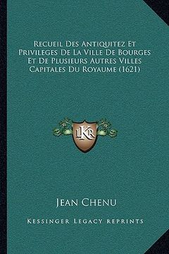 portada Recueil Des Antiquitez Et Privileges De La Ville De Bourges Et De Plusieurs Autres Villes Capitales Du Royaume (1621) (en Francés)