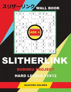 portada Wall Slitherlink 400 Sudoku Project.: Hard Levels 12x12. Holmes Presents a Book of Logic Puzzles. the Continuation of the Great Construction of the Ch (in English)