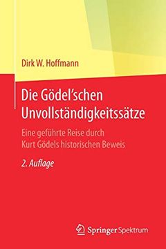 portada Die Gödel'schen Unvollständigkeitssätze: Eine Geführte Reise Durch Kurt Gödels Historischen Beweis (in German)