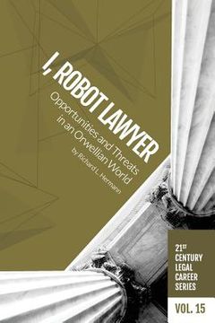 portada I, Robot Lawyer: Opportunities and Threats in an Orwellian World (en Inglés)