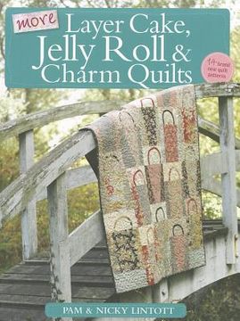 portada More Layer Cake, Jelly Roll and Charm Quilts 
