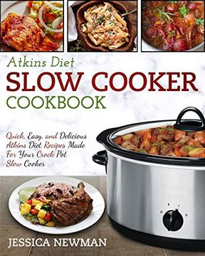 portada Atkins Diet Slow Cooker Cookbook: Quick, Easy, and Delicious Atkins Diet Recipes Made for Your Crock pot Slow Cooker (en Inglés)
