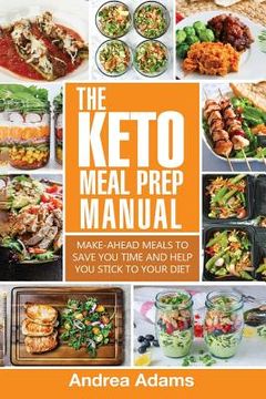 portada The Keto Meal Prep Manual: Quick & Easy Meal Prep Recipes That Are Ketogenic, Low Carb, High Fat for Rapid Weight Loss. Make Ahead Lunch, Breakfa (en Inglés)