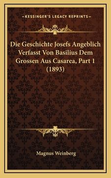 portada Die Geschichte Josefs Angeblich Verfasst Von Basilius Dem Grossen Aus Casarea, Part 1 (1893) (en Alemán)