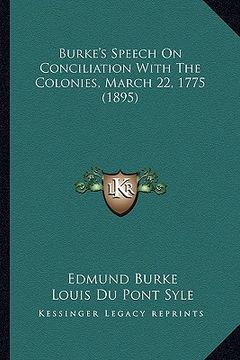 portada burke's speech on conciliation with the colonies, march 22, 1775 (1895)