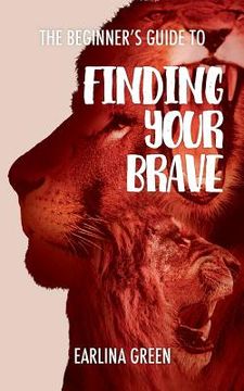 portada The Beginners Guide to Finding Your Brave (en Inglés)