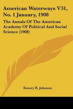 portada american waterways v31, no. 1 january, 1908: the annals of the american academy of political and social science (1908)