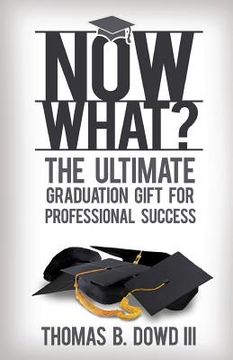 portada Now What?: The Ultimate Graduation Gift for Professional Success (en Inglés)