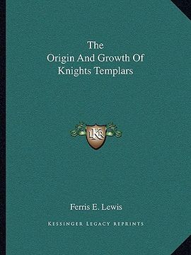 portada the origin and growth of knights templars (in English)