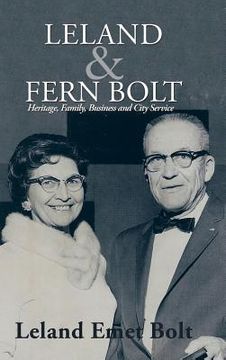 portada Leland & Fern Bolt: Heritage, Family, Business and City Service (en Inglés)