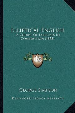 portada elliptical english: a course of exercises in composition (1858) (en Inglés)