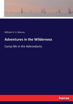 portada Adventures in the Wilderness: Camp-life in the Adirondacks (en Inglés)