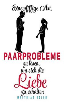 portada Eine Pfiffige Art, Paarprobleme zu Lösen, um Sich die Liebe zu Erhalten (in German)