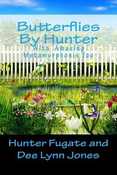 portada Butterflies By Hunter: With Amazing Metamorphosis Too (in English)