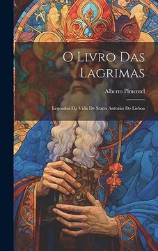 portada O Livro das Lagrimas; Legendas da Vida de Santo Antonio de Lisboa (in Portuguese)