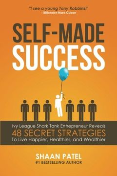 portada Self-Made Success: Ivy League Shark Tank Entrepreneur Reveals 48 Secret Strategies To Live Happier, Healthier, And Wealthier