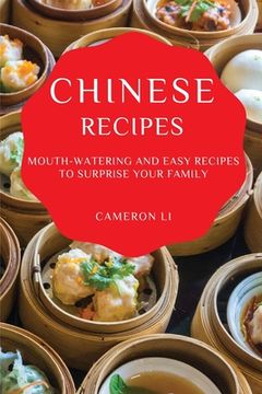 portada Chinese Recipes: Mouth-Watering and Easy Recipes to Surprise Your Family