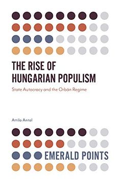portada The Rise of Hungarian Populism: State Autocracy and the Orbán Regime (Emerald Points) (en Inglés)