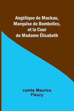 portada Angélique de Mackau, Marquise de Bombelles, et la Cour de Madame Élisabeth (en Francés)