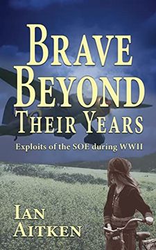 portada Brave Beyond Their Years: Exploits of the soe During Wwii (en Inglés)