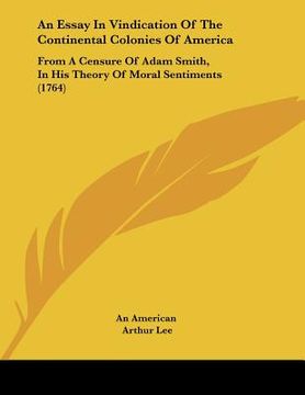 portada an essay in vindication of the continental colonies of america: from a censure of adam smith, in his theory of moral sentiments (1764) (en Inglés)