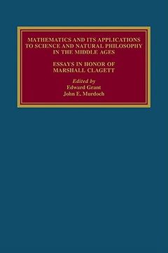 portada Mathematics and its Applications to Science and Natural Philosophy in the Middle Ages: Essays in Honour of Marshall Clagett (en Inglés)