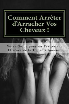portada Comment Arreter d'Arracher Vos Cheveux !: Votre Guide pour un Traitement Efficace de la Trichotillomanie (in French)
