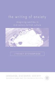 portada The Writing of Anxiety: Imagining Wartime in Mid-Century British Culture (en Inglés)