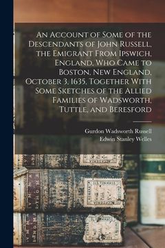 portada An Account of Some of the Descendants of John Russell, the Emigrant From Ipswich, England, Who Came to Boston, New England, October 3, 1635, Together
