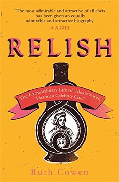 portada Relish: The Extraordinary Life of Alexis Soyer, Victorian Celebrity Chef