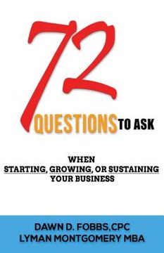 portada 72 Questions.....To Ask: When Starting, Growing Or Sustaining Your Business (en Inglés)