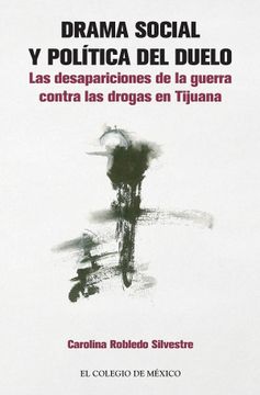 portada Drama Social y Política del Duelo: Las Desapariciones de la Guerra Contra las Drogas en Tijuana