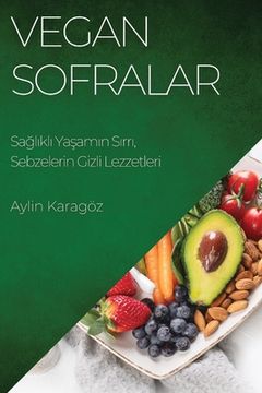 portada Vegan Sofralar: Sağlıklı Yaşamın Sırrı, Sebzelerin Gizli Lezzetleri (en Turco)
