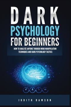 portada Dark Psychology for Beginners: How to Analyze Anyone Through Mind Manipulation Techniques and Dark Psychology Tactics (en Inglés)