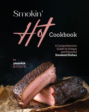 portada Smokin' Hot Cookbook: A Comprehensive Guide to Unique and Flavorful Smoked Dishes (en Inglés)