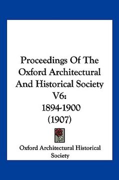 portada proceedings of the oxford architectural and historical society v6: 1894-1900 (1907) (in English)