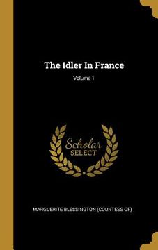 portada The Idler In France; Volume 1