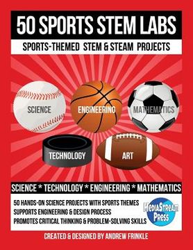 portada 50 Sports STEM Labs: Sports-Themed STEM & STEAM Projects (en Inglés)
