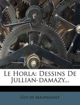 portada Le Horla: Dessins de Jullian-Damazy... (en Francés)